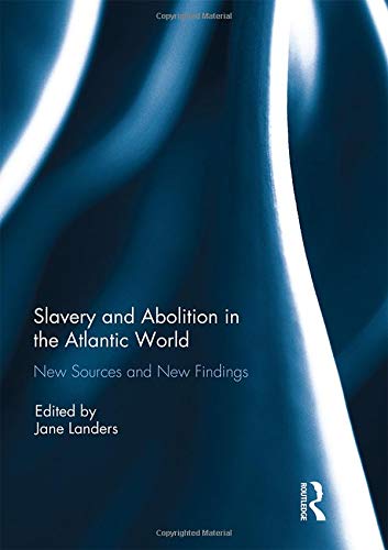 Slavery and Abolition in the Atlantic World: New Sources and New Findings