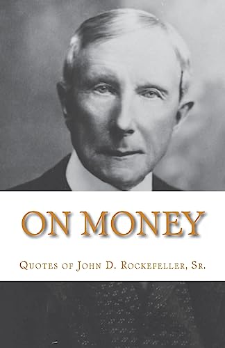 On Money: The quotes of John D. Rockefeller, Sr.