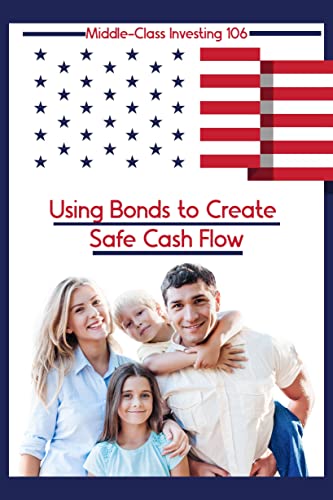 Middle-Class Investing 106: Using Bonds to Create Safe Cash Flow (Diverse Entrepreneurs Book 6)