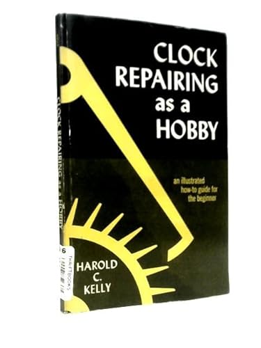 Clock Repairing as a Hobby: An Illustrated How ... B002AK0P7Q Book Cover