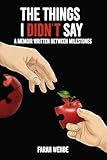 The Things I Didn't Say: A Memoir Written Between Milestones