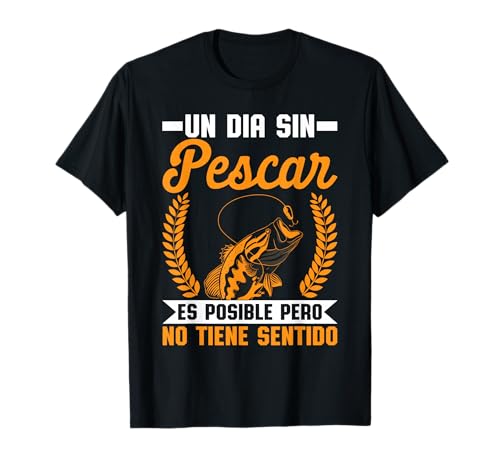 Un Dia Sin Pescar Humor Deporte Pescador Hombre Regalo Camiseta