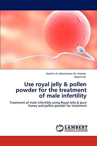 Use royal jelly & pollen powder for the treatment of male infertility: Treatment of male infertility using Royal Jelly & pure honey and pollen powder for treatment
