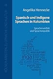 Spanisch und indigene Sprachen in Kolumbien: Sprachenvielfalt und Sprachenpolitik (Kölner Arbeiten zu Sprache und Kultur)