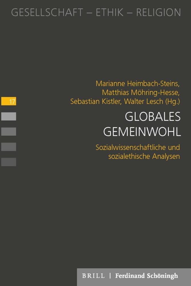 Globales Gemeinwohl: Sozialwissenschaftliche und sozialethische Analysen (Gesellschaft - Ethik - Religion)