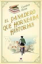 El panadero que horneaba historias: Una novela «curativa» sobre el poder reconfortante de las buenas historias y el coraje para empezar de nuevo. (Éxitos literarios)