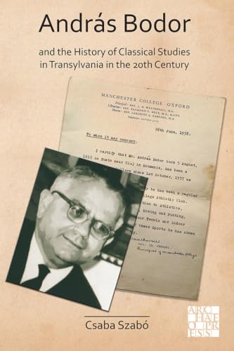 András Bodor and the History of Classical Studies in Transylvania in the 20th century (Archaeological Lives)