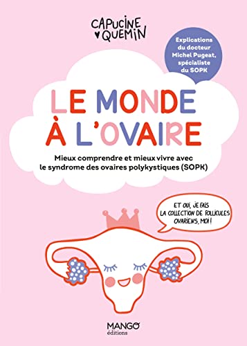 Le monde à l'ovaire: Mieux comprendre et mieux vivre avec le syndrome des ovaires polykystiques (SOPK)