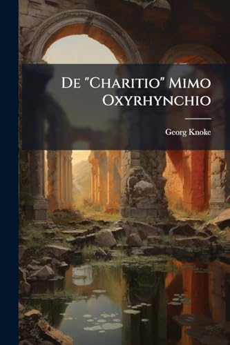 De "Charitio" Mimo Oxyrhynchio (Latin Edition)