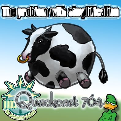 Quackcast 764 - The problem with simplification