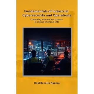 Fundamentals of Industrial Cybersecurity and Operations Audiobook By Ra&uacute;l Renales Ag&uuml;ero cover art