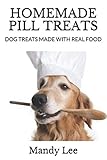 Homemade Pill Treats: Dog Treats Made With Real Food.