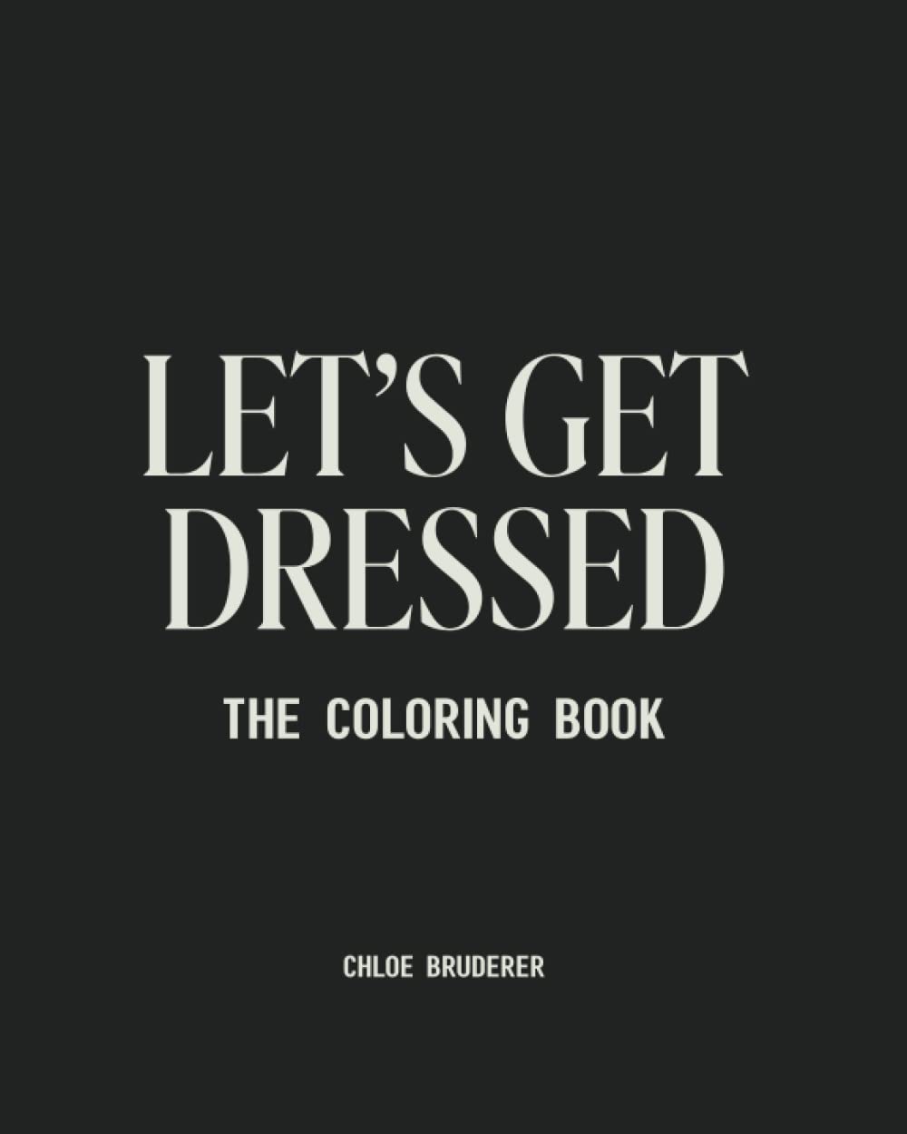 Amazon.com: Let's Get Dressed Coloring Book: by Chloe Bruderer