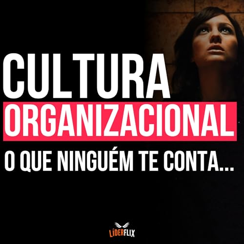 #261 - CULTURA ORGANIZACIONAL - o'que é cultura organizacional e qual o real motivo de EMPRESAS fracassarem? | O Que É, Exemplos Reais e o ERRO que Faz Empresas Fracassarem