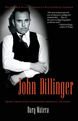 John Dillinger: The Life and Death of America's First Celebrity C...