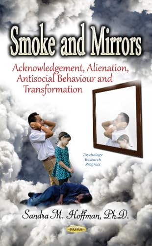 Smoke and Mirrors: Acknowledgement, Alienation, Antisocial Behaviour and Transformation (Psychology Research Progress)