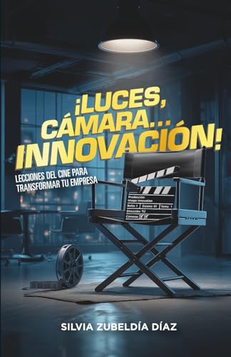 ¡LUCES, CÁMARA...INNOVACIÓN!: LECCIONES DEL CINE PARA TRANSFORMAR TU EMPRESA