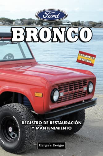 FORD BRONCO: REGISTRO DE RESTAURACIÓN Y MANTENIMIENTO (Ediciones en español) (Spanish Edition) FORD BRONCO: REGISTRO DE RESTAURACIÓN Y MANTENIMIENTO (Ediciones en español) (Spanish Edition)