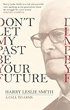 Don't Let My Past Be Your Future: A Call to Arms
