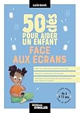  50 clés pour aider un enfant face aux écrans