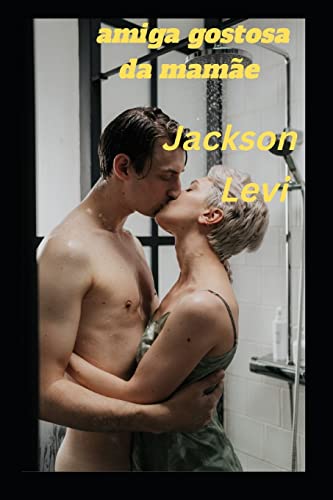 Sozinho com a amiga gostosa da mamãe - Levi, Jackson