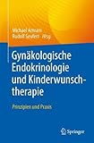 Gynäkologische Endokrinologie und Kinderwunschtherapie: Prinzipien und Praxis