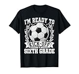 I'm Ready to Kick-Off Sixth Grade Back to School Boy Girl T-Shirt