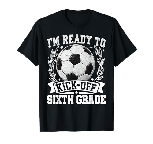 I'm Ready to Kick-Off Sixth Grade Back to School Boy Girl T-Shirt