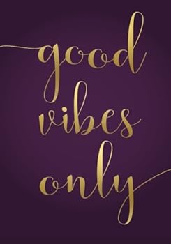 Good Vibes Only Notebook (7 X 10 Inches) : A Classic Ruled/Lined 7x10 Inch Notebook/Journal/Composition Book with Inspirational Quote Cover (Purple and Gold)