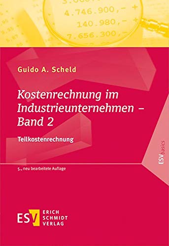 Kostenrechnung im Industrieunternehmen – Band 2: Teilkostenrechnung (ESVbasics) Kostenrechnung im Industrieunternehmen – Band 2: Teilkostenrechnung (ESVbasics)