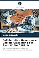 Collaborative Governance und die Umsetzung des Ryan White CARE Act 6203386073 Book Cover