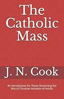 The Catholic Mass: An Introduction for Those Discerning the Rite of Christian Initiation of Adults 1718073232 Book Cover