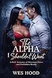 t in the park  The Alpha I Shouldn’t Want: A Dark Romance of Obsession, Power, and Forbidden Desire (English Edition)