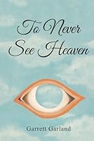 To Never See Heaven 1960903608 Book Cover