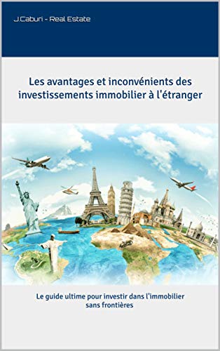 Amazon Com Les Avantages Et Inconvenients Des Investissements Immobilier A L Etranger Le Guide Ultime Pour Investir Dans L Immobilier Sans Frontieres French Edition Ebook Caburi J Kindle Store
