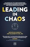 Leading in Chaos: A Clarion Call To A New Future From Two Pioneers In Leadership Development And Transformational Change