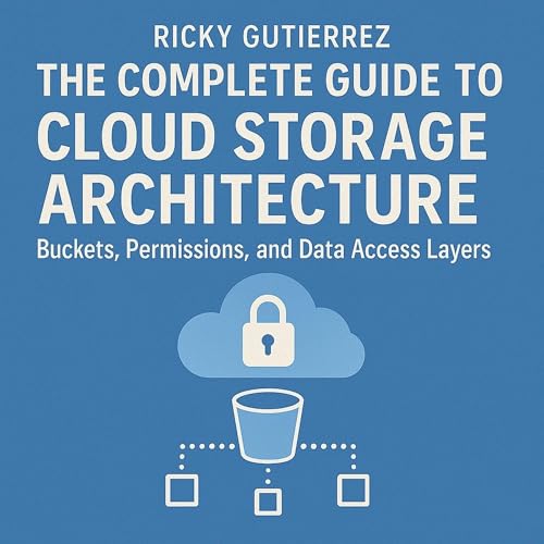 Page de couverture de The Complete Guide to Cloud Storage Architecture: Buckets, Permissions, and Data Access Layers
