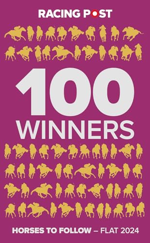 Racing Post 100 Winners: Horses to Follow Flat 2024 (100 Winners - Flat)