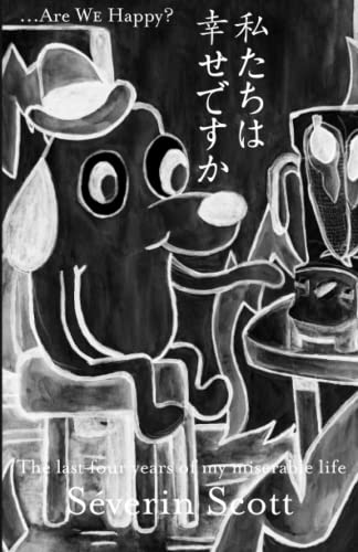 ...Are We Happy?: The last four years of my miserable life