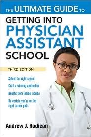 The Ultimate Guide to Getting Into Physician Assistant School, Third Edition [Paperback] [2010] 3 Ed
