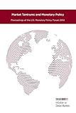 Market Tantrums and Monetary Policy: Proceedings of the U.S. Monetary Policy Forum 2014
