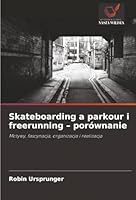 Skateboarding a parkour i freerunning - porównanie (Polish Edition) 6202327197 Book Cover