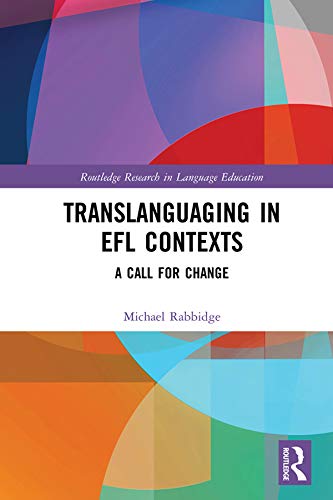 Translanguaging in EFL Contexts: A Call for Change (Routledge Research in Language Education)