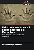 Il discorso mediatico sul debito nascosto del Mozambico: Storie di copertina in cinque settimanali mozambicani (Italian Edition) 6208815606 Book Cover