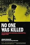 No One Was Killed: The Democratic National Convention, August 1968