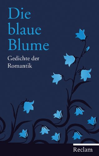 Die blaue Blume: Gedichte der Romantik Die blaue Blume: Gedichte der Romantik