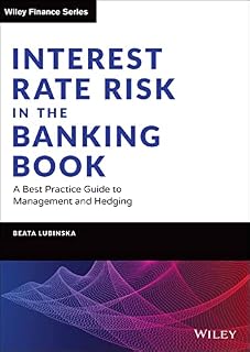 Interest Rate Risk in the Banking Book: A Best Practice Guide to Management and Hedging (Wiley Finance)