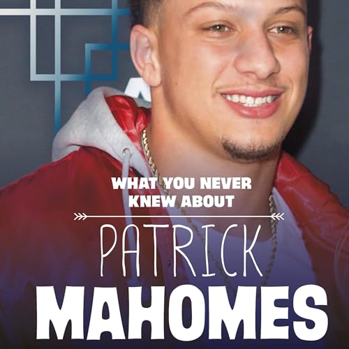 What You Never Knew About Patrick Mahomes by Martha E. H. Rustad episode artwork