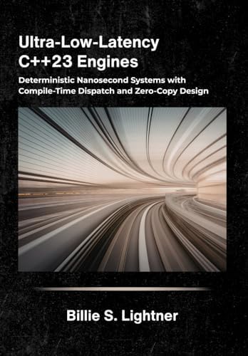 Ultra-Low-Latency C++23 Engines: Deterministic Nanosecond Systems with ...