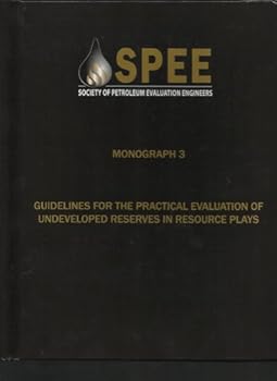 Monograph 3, Guidelines for the Practical Evaluation of Undeveloped Reserves in Resource Plays